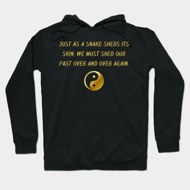 Just As A Snake Sheds Its Skin, We Must Shed Our Past Over And Over Again. Hoodie by BuddhaWay